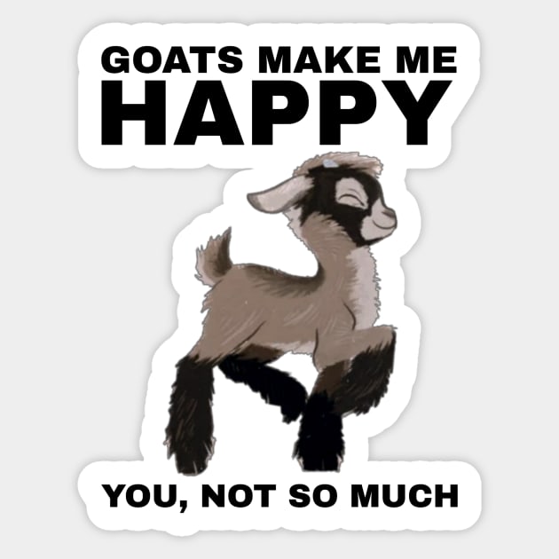 Goats Make Me Happy, You Not So Much - Goat Simulator Funny Sticker by Trendy-Now